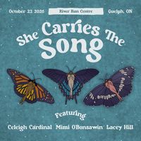 She Carries The Song featuring Celeigh Cardinal, Lacey Hill, and Mimi O'Bonsawin