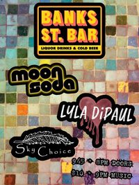 Sky Choice, Lyla DiPaul, Moon Soda @ Banks St. Bar