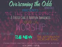 Overcoming the Odds Ministry Presents: “Be the Difference” A Foster Care & Adoption Awareness Night of Worship 