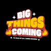 T-shirt BIG THINGS COMING (j'ai déjà dit ça l'année dernière)