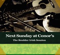 CD Release!!! 'Next Sunday at Conor's' Boulder Irish Session