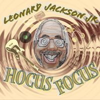 Hocus Focus by Leonard Jackson Jr.