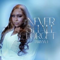 Never Shall Forget by TaMyya J