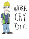 Work. Cry. Die. Print 