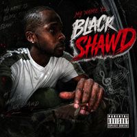 My Name Is Black Shawd by Black Shawd