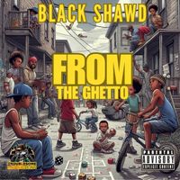 From The Ghetto by Black Shawd