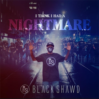 I Think I Had A Nightmare by BLACK SHAWD