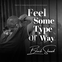 Feel Some Type of Way by Black Shawd