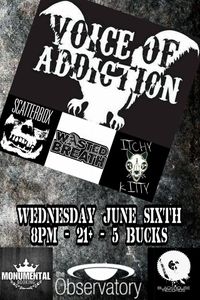 Voice of Addiction/Scatterbox/Wasted Breath/Itchy Kitty at The Observatory!
