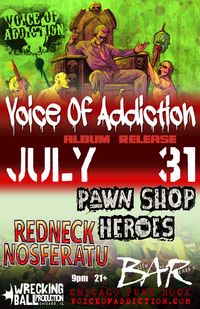 *Voice Of Addiction *Redneck Nosferatu *Pawn Shop Heroes