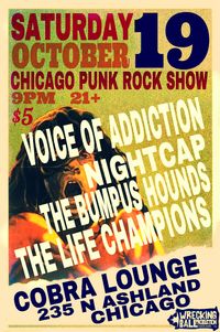CHICAGO punk show *VOICE OF ADDICTION *NIGHTCAP *THE BUMPUS HOUNDS *THE LIFE CHAMPIONS