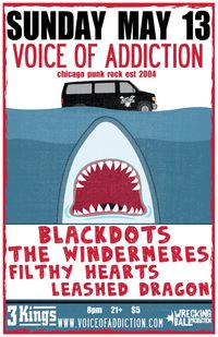 *Voice Of Addiction *Blackdots *The Windermeres *Filthy Hearts *Leashed Dragon