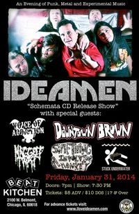 CHICAGO FRI 1/31 17+ *IDEAMEN (CD Release) *VOICE OF ADDICTION *DOWNTOWN BROWN (DC-Jam Records) *MAGGOT TWAT *SOMETHING INVOLVING A MONKEY (OH) *STUCK UNDERWATER (CD release)