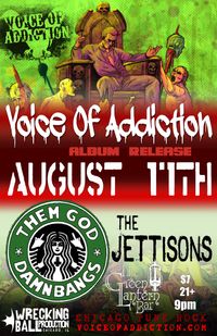 Voice Of Addiction (chicago) *Them God Damn Bangs *The Jettisons