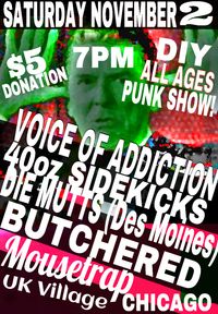 DIY chicago ALL AGES punk BYOB *Voice Of Addiction *40oz Sidekicks *Die Mutts *Butchered
