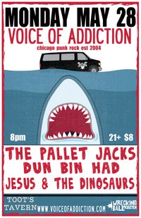 *Voice Of Addiction *The Pallet Jacks *Dun Bin Had *Jesus & the Dinosaurs