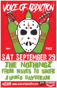 The Nothingz *Voice Of Addiction (chicago) *From Waves to Shore *Junko Daydream