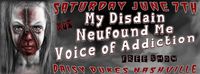 NASHVILLE TN SAT 6/7 FREE show!! *My Disdain *Voice Of Addiction (chicago) *Neufound Me 