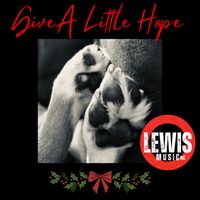 Give A Little Hope by Lewis Music Inc