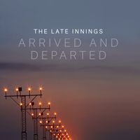Arrived and Departed by The Late Innings