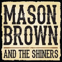 Mason Brown & The Shiners by Mason Brown & The Shiners