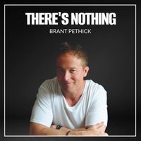 There's Nothing - March 21, 2025 by Brant Pethick