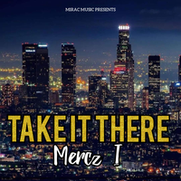 TAKE IT THERE 2.0 by Mercz The 1st