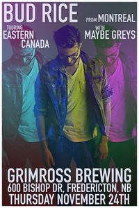 Bud Rice/Maybe Greys @ Fredericton