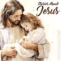 Stories About Jesus by Faithful Crossings