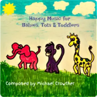 Happy Music for Babies, Tots & Toddlers by Michael Crowther - Composer / Multi-instrumentalist