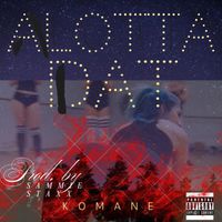 Alotta Dat by Komane