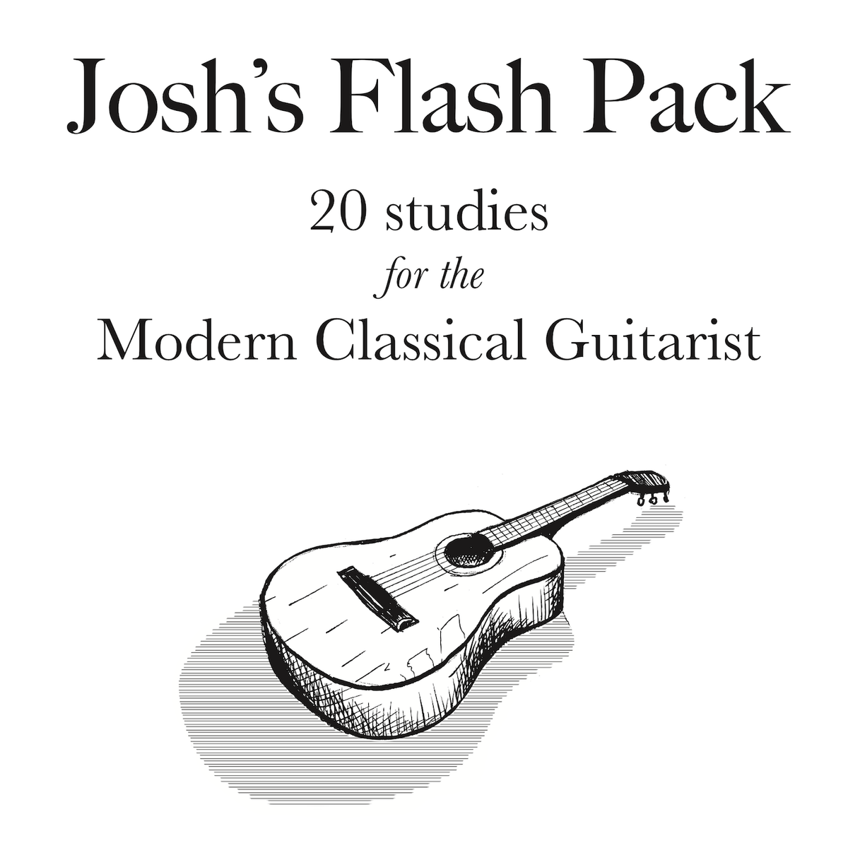 Josh's Flash Pack with CD - 20 studies for the Modern Classical Guitarist