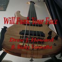 Will Funk Your Face by Drew J. Howard ft. Ricky Vannatta