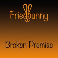 Broken Premise by Friedbunny
