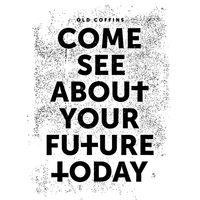 Come See About Your Future Today by Old Coffins