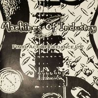 Final Act Of Defiance by Machines Of Industry