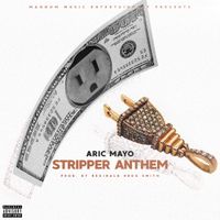Aric Mayo Stripper Anthem by Aric Mayo
