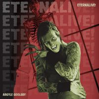 ETERNALIVE! by Argyle Goolsby 