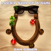 Lucky Son Of A Gun by DAN GOBER
