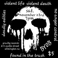 Violent Life Violent Death / No Anger Control / Deadly Edibles / Found in the Trash