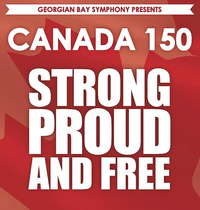 Georgian Bay Symphony, Canada 150:  Strong, Proud, and Free