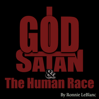 God, Satan & The Human Race by Ronnie LeBlanc