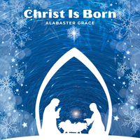 Christ Is Born by Alabaster Grace