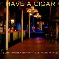 Have A Cigar by J.Christopher Thomas (feat. Kevin Reeves)