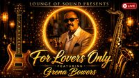 Lounge Of Sounds Presents: Grena Bowers "For Lovers Only" 
