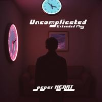 Uncomplicated (Extended Play) by PAPER HEART