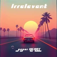 Irrelevant by PAPER HEART