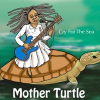 Cry For The Sea by Mother Turtle