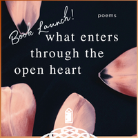 What Enters Through the Open Heart: Poetry Book Launch