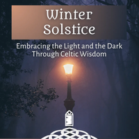 Winter Solstice: Embracing the Light and the Dark through Celtic Wisdom